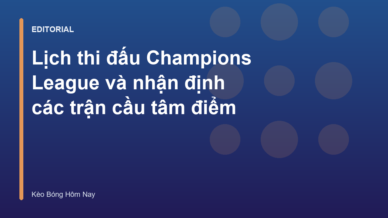 Lịch thi đấu Champions League và các trận cầu tâm điểm