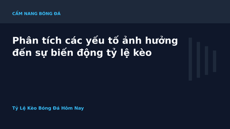 Phân tích các yếu tố ảnh hưởng đến sự biến động tỷ lệ kèo