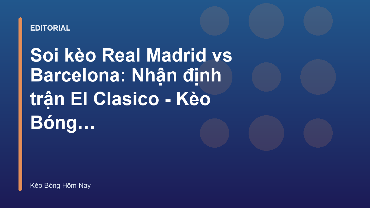 Trận đấu kinh điển El Clasico giữa Real Madrid và Barcelona